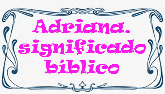 Significado bíblico del nombre Adriana